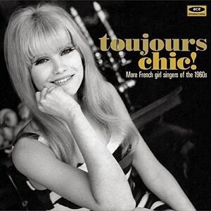Toujours Chic: More French Girl Singers Of 1960s - Toujours Chic: More French